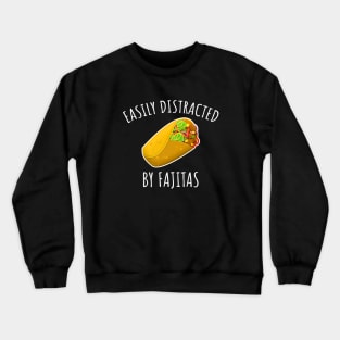 Easily Distracted By Fajitas Crewneck Sweatshirt